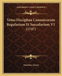 Cover image for Vetus Disciplina Canonicorum Regularium Et Saecularium V1 (1747)