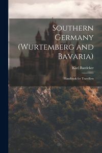 Cover image for Southern Germany (Wurtemberg and Bavaria); Handbook for Travellers