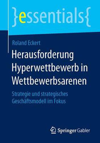 Cover image for Herausforderung Hyperwettbewerb in Wettbewerbsarenen: Strategie und strategisches Geschaftsmodell im Fokus