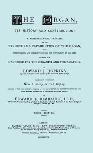 Cover image for Hopkins - The Organ, Its History and Construction ... Preceded by Rimbault - New History of the Organ [Facsimile Reprint of 1877 Edition, 816 Pages]