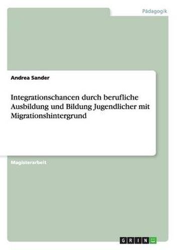 Cover image for Integrationschancen durch berufliche Ausbildung und Bildung Jugendlicher mit Migrationshintergrund