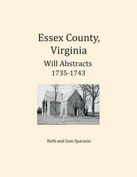 Cover image for Essex County, Virginia Will Abstracts 1735-1743