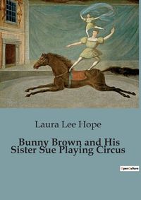 Cover image for Bunny Brown and His Sister Sue Playing Circus