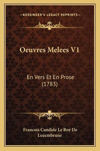 Oeuvres Melees V1: En Vers Et En Prose (1783)