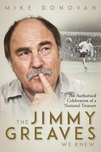 The Jimmy Greaves We Knew: The Authorised Celebration of  a National Treasure