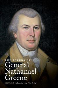 Cover image for The Papers of General Nathanael Greene: Volume X:  3 December  1781 - 6 April 1782