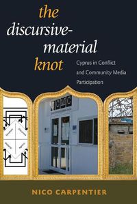 Cover image for The Discursive-Material Knot: Cyprus in Conflict and Community Media Participation