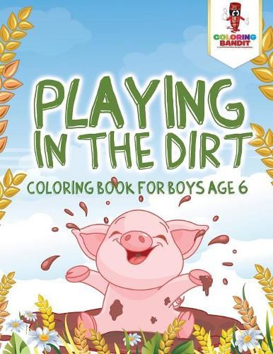 Playing in the Dirt: Coloring Book for Boys Age 6