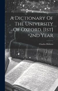 Cover image for A Dictionary Of The University Of Oxford. [1st] 2nd Year