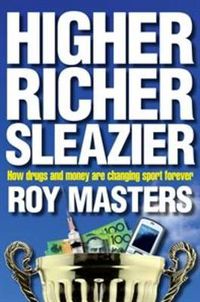 Cover image for Higher, Richer, Sleazier: How drugs and money are changing sport forever