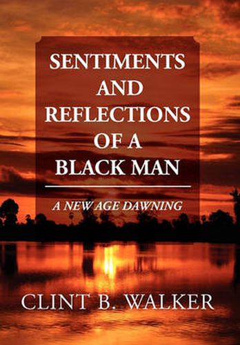 Cover image for Sentiments and Reflections of a Black Man: A New Age Dawning