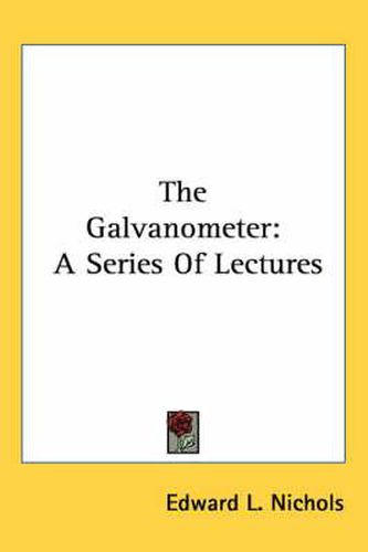 The Galvanometer: A Series of Lectures