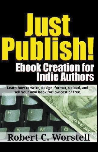 Cover image for Just Publish! Ebook Creation for Indie Authors