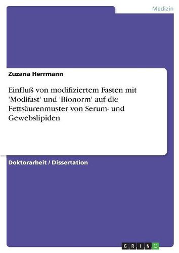 Cover image for Einflu Von Modifiziertem Fasten Mit 'Modifast' Und 'Bionorm' Auf Die Fettsaurenmuster Von Serum- Und Gewebslipiden