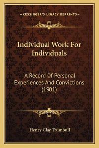 Cover image for Individual Work for Individuals: A Record of Personal Experiences and Convictions (1901)