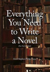 Cover image for Everything You Need to Write a Novel (Pen Not Included)