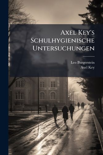 Cover image for Axel Key's Schulhygienische Untersuchungen