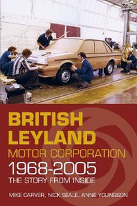 Cover image for British Leyland Motor Corporation 1968-2005: The Story From Inside