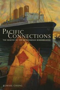 Cover image for Pacific Connections: The Making of the U.S.-Canadian Borderlands