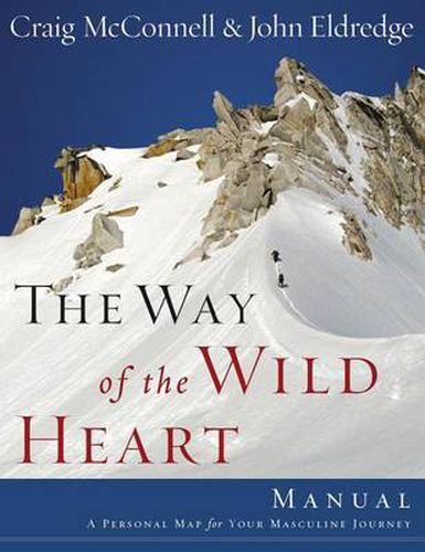 The Way of the Wild Heart Manual: A Personal Map for Your Masculine Journey