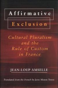 Cover image for Affirmative Exclusion: Cultural Pluralism and the Role of Custom in France