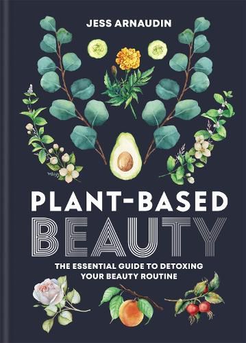 Plant-Based Beauty: The Essential Guide to Detoxing Your Beauty Routine