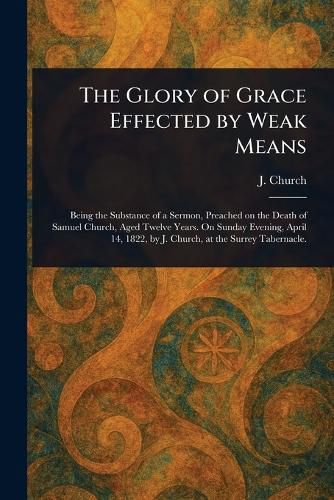 Cover image for The Glory of Grace Effected by Weak Means