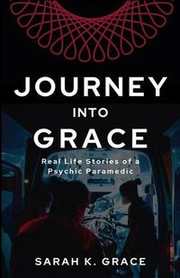 Cover image for Journey Into Grace: Tales of a Psychic Paramedic