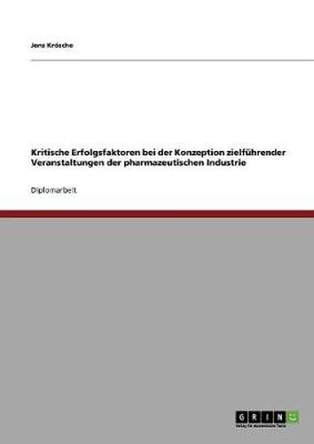 Cover image for Kritische Erfolgsfaktoren bei der Konzeption zielfuhrender Veranstaltungen der pharmazeutischen Industrie