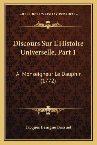 Cover image for Discours Sur L'Histoire Universelle, Part 1: A Monseigneur Le Dauphin (1772)