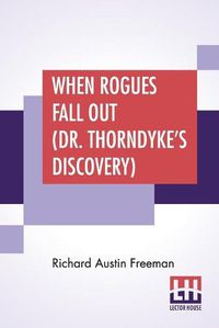 Cover image for When Rogues Fall Out (Dr. Thorndyke's Discovery)