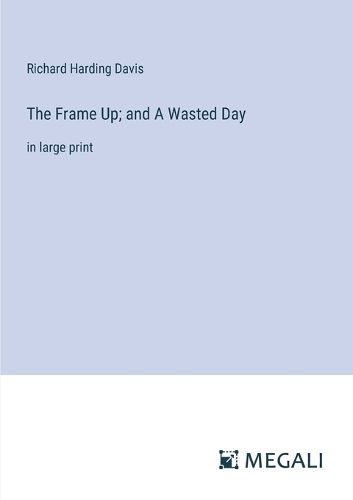 Cover image for The Frame Up; and A Wasted Day