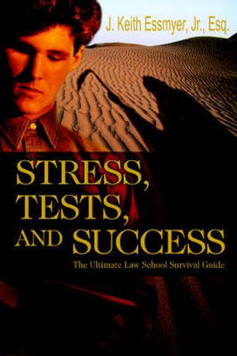 Cover image for Stress, Tests, and Success: The Ultimate Law School Survival Guide