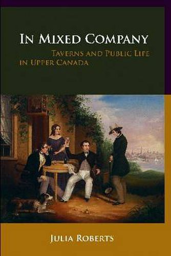 Cover image for In Mixed Company: Taverns and Public Life in Upper Canada