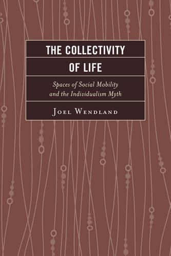 Cover image for The Collectivity of Life: Spaces of Social Mobility and the Individualism Myth