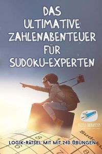 Cover image for Das ultimative Zahlenabenteuer fur Sudoku-Experten Logik-Ratsel mit mit 240 UEbungen