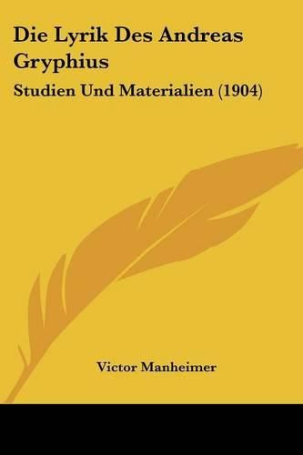 Die Lyrik Des Andreas Gryphius: Studien Und Materialien (1904)