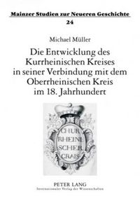 Cover image for Die Entwicklung Des Kurrheinischen Kreises in Seiner Verbindung Mit Dem Oberrheinischen Kreis Im 18. Jahrhundert