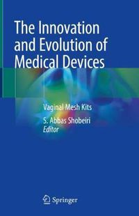 Cover image for The Innovation and Evolution of Medical Devices: Vaginal Mesh Kits