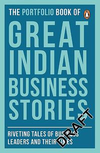 Cover image for The Portfolio Book of Great Indian Business Stories: Riveting Tales of Business Leaders and Their Times