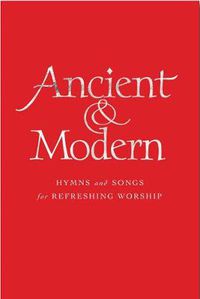 Cover image for Ancient and Modern: Hymns and Songs for Refreshing worship