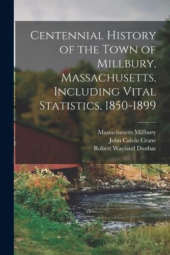 Centennial History of the Town of Millbury, Massachusetts, Including Vital Statistics, 1850-1899