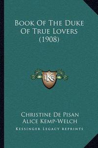 Cover image for Book of the Duke of True Lovers (1908)