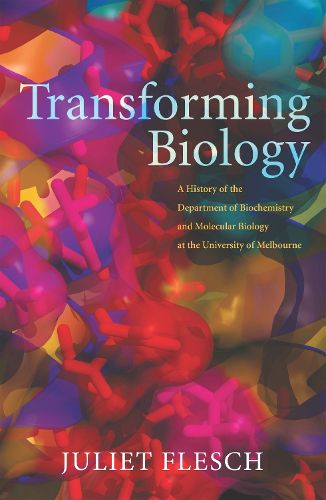 Cover image for Transforming Biology: A History of the Department of Biochemistry and Molecular Biology at the University of Melbourne