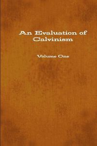 Cover image for An Evaluation of Calvinism