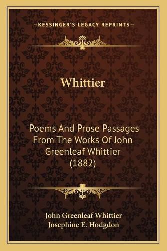 Cover image for Whittier: Poems and Prose Passages from the Works of John Greenleaf Whittier (1882)