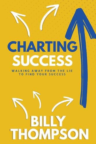 Cover image for Charting Success: Walking Away from the Lie to Find Your Success