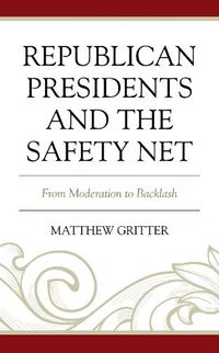 Cover image for Republican Presidents and the Safety Net: From Moderation to Backlash