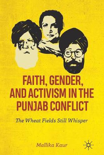 Cover image for Faith, Gender, and Activism in the Punjab Conflict: The Wheat Fields Still Whisper