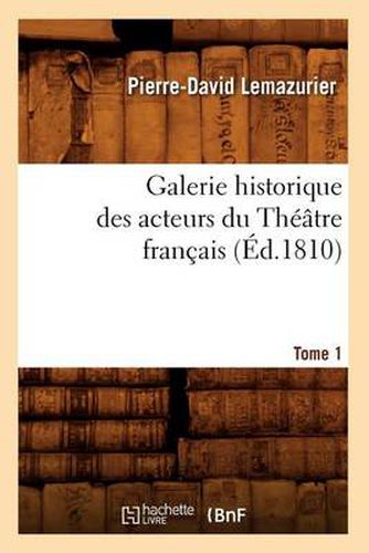 Galerie Historique Des Acteurs Du Theatre Francais. Tome 1 (Ed.1810)